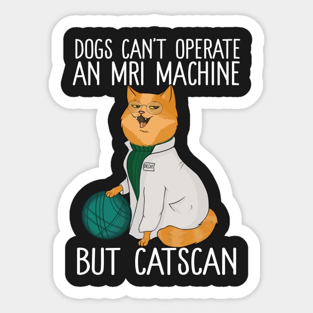 Dogs Can't Operate An MRI Machine But Catscan Sticker by Eugenex